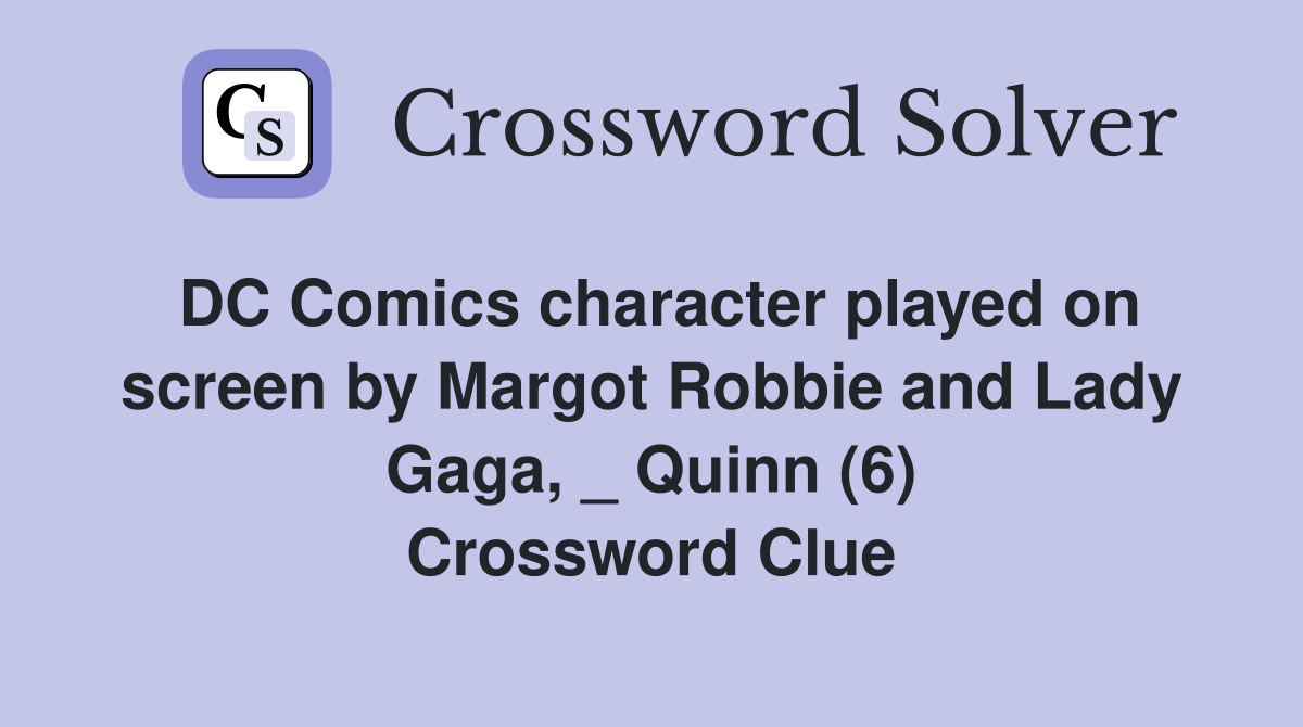 DC Comics character played on screen by Margot Robbie and Lady Gaga